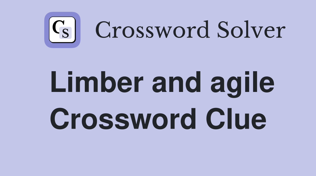From Agile to Supple: Master Limber Crossword Clue Answers